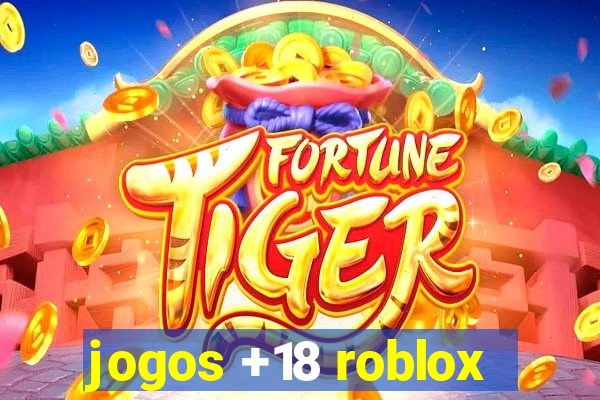 jogos +18 roblox